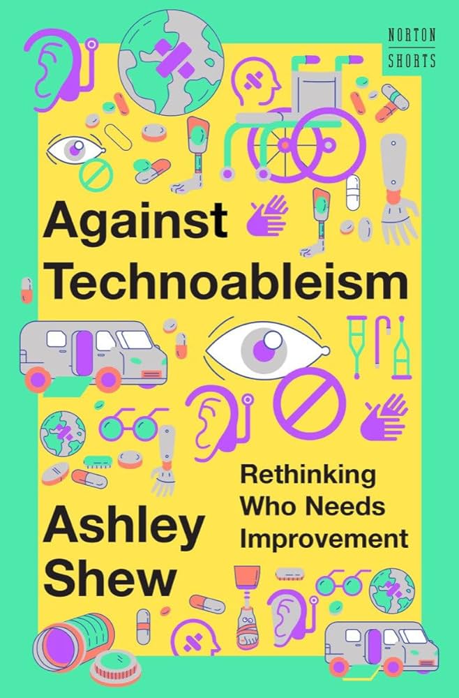 Against Technoableism by Ashley Shew